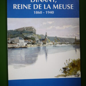 Dinant reine de la Meuse 1860-1940, Michel Coleau, auto-édition, 1994