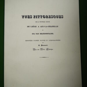 Vues pittoresques de la nouvelle route de Liège à Aix-la-Chapelle et Spa par Chaudfontaine, N. Ponsart, éditions Mosanes, 1995