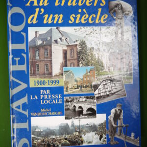Stavelot au travers d'un siècle 1900-1999, Michel Vanderschaeghe, auto-édition, 2000