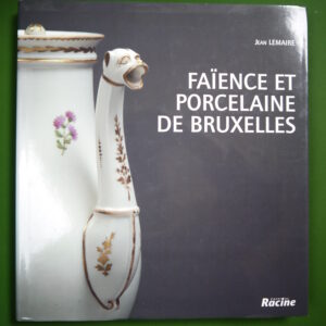 Faïence et porcelaine de Bruxelles, Jean Lemaire, Racine, 2003