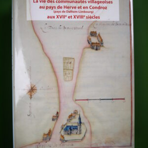 La vie des communautés villageoises au pays de Herve et en Condroz (pays de Dalhem-Limbourg) aux XVIIe et XVIIIe siècles, Bruno Dumont, Société royale des archives verviétoises, 2022