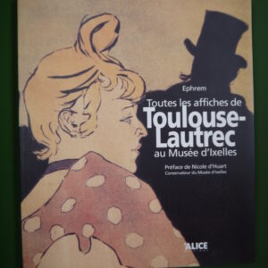 Toutes les affiches de Toulouse-Lautrec au musée d'Ixelles, Ephrem, Alice, 2002