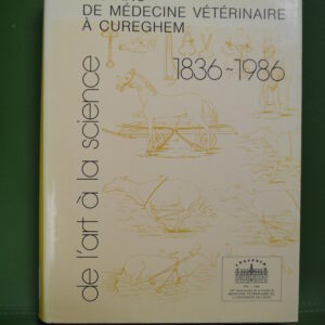De l'art à la science, 150 ans de médecine vétérinaire à Cureghem 1836-1986, divers, Annales de médecine vétérinaire, 1986