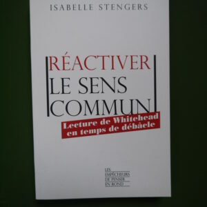 Réactiver le sens commun, Isabelle Stengers, les Empêcheurs de penser en rond, 2020