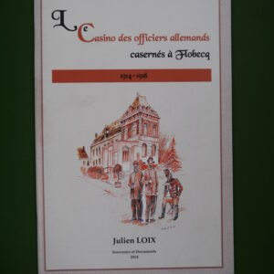 Le casino des officiers allemands casernés à Flobecq 1914-1918, Julien Loix, auto-édition, 2014