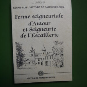 Ferme seigneuriale d'Antour et seigneurie de l'Escaillerie, J. Lotigier, Fédération nationale des combattants, 1991