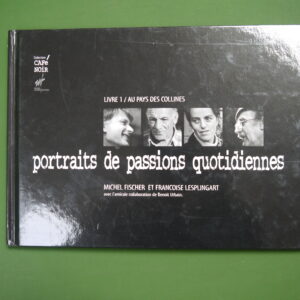 Portraits de passions quotidiennes (livre 1: dans le pays des collines), Michel Fischer & Françoise Lesplingart, Michel Fischer, 2000
