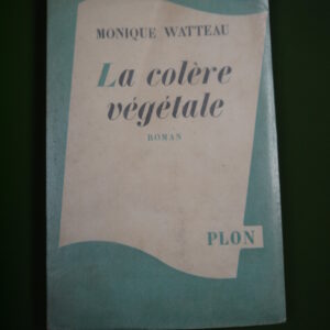 La colère végétale, Monique Watteau, Plon, 1954