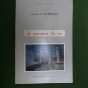 A travers Arlon, Jacques Champagne, G. Everling, 1975