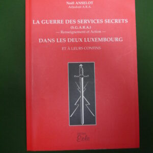 La guerre des services secrets (S.G.A.R.A.) dans les deux Luxembourg et à leurs confins, Noël Anselot, Eole, 2001