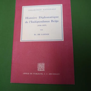 Histoire diplomatique de l'indépendance belge (1830-1839), Fl. de Lannoy, Office de publicité, 1948