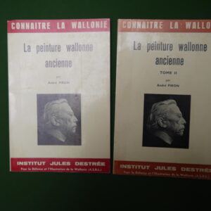 La peinture wallonne ancienne (2 tomes), André Piron, Institut Jules Destrée, 1962