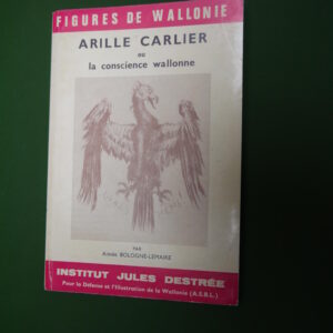 Arille Carlier ou la conscience wallonne, Aimée Bologne-Lemaire, Institut Jules Destrée, 1969