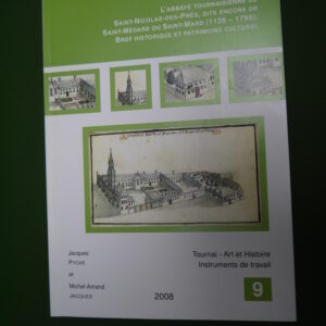 L'abbaye tournaisienne de Saint-Nicolas-des-prés, dite encore de Saint-Médard ou Saint-Mard (1126-1795), Jacques Pycke & Michel-Amand Jacques, Archives de la cathédrale, 2008