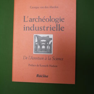 L'archéologie industrielle, Georges van den Abeelen, Racine, 1997