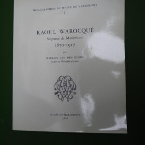 Raoul Warocqué seigneur de Mariemont 1870-1917, Maurice van den Eynde, Musée de Mariemont, 1970