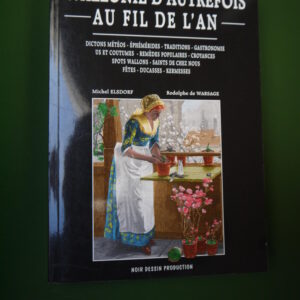 Wallonie d'autrefois au fil de l'an, Michel Elsdorf & Rodolphe de Warsage, Noir Dessin, 2010