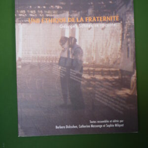 Une éthique de la fraternité, Georges Schnek se raconte..., (sélection) Barbara Dickschen, Catherine Massange & Sophie Milquet, Fondation de la mémoire contemporaine, 2018