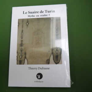 Le suaire de Turin mythe ou réalité, Thierry Dufrasne, la Bibliothèque, 2016