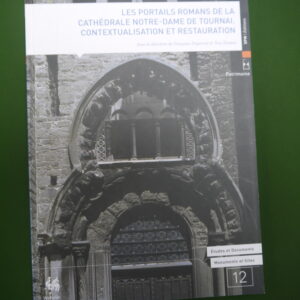 Les portails romans de la cathédrale Notre-Dame de Tournai, contextualisation et restauration, (direction) Françoise Duperroy & Yves Desmet, Servide public de Wallonie, 2015