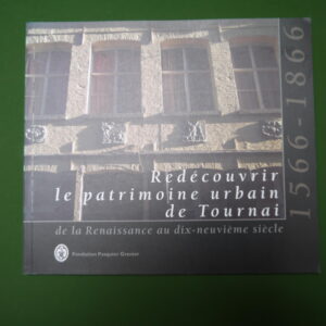 Redécouvrir le patrimoine urbain de Tournai, Louis-Donat Casterman, Fondation Pasquier Grenier, 1997