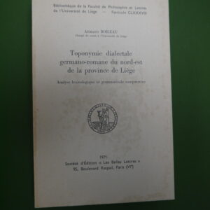 Toponymie dialectale germano-romaine du nord-est de la province de Liège, Armand Boileau, les Belles lettres, 1971