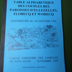 Table alphabétique des couples des paroisses d'Ellezelles, Flobecq et Wodecq antérieurs au 1er janvier 1701, Jules Damien, Cercle d'histoire des familles du pays d'Ath, 1995