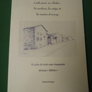On cô d'û so l'agriculture â siéke passé, an Ardène: lès machines, lès ustêyes èt lès manîres di travayi, Roland Georges, auto-édition, 2005
