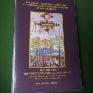 Histoire de Frasnes-lez-Anvaing (partie III), Willy Delhaye, Cercle royal d'histoire et d'archéologie d'Ath et de la région, 2004