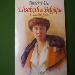 Elisabeth de Belgique l'autre Sissi, Patrick Weber, Payot, 1998