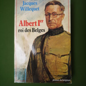 Albert Ier roi des belges, Jacques Willequet, Presses de Belgique, 1979